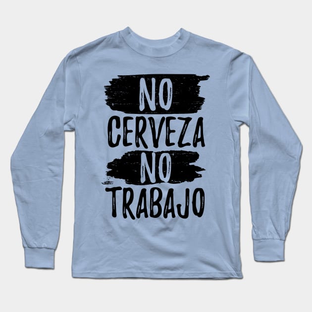 No Cerveza No trabajo - No beer no work Long Sleeve T-Shirt by verde